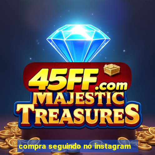 compra seguindo no instagram